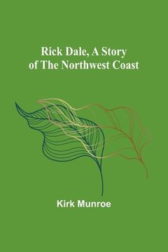 portada Rick Dale, A Story of the Northwest Coast (en Inglés)