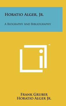 portada horatio alger, jr.: a biography and bibliography (en Inglés)