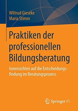 portada Praktiken der Professionellen Bildungsberatung: Innensichten auf die Entscheidungsfindung im Beratungsprozess (en Alemán)