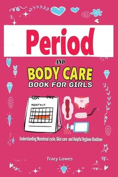 portada Period and Bodycare Book for Girls: Understanding Menstrual cycle, Skincare and Helpful Hygiene Routines.: Understanding Menstrual cycle, Skincare and (in English)