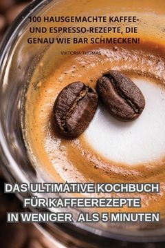 portada Das Ultimative Kochbuch Für Kaffeerezepte in Weniger ALS 5 Minuten (in German)