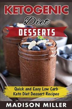 portada Ketogenic Diet: Desserts: Quick and Easy Low Carb Keto Diet Dessert Recipes (en Inglés)