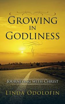 portada Growing in Godliness: Journeying with Christ (en Inglés)