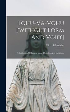 portada Tohu-va-vohu ['without Form And Void']: A Collection Of Fragmentary Thoughts And Criticisms