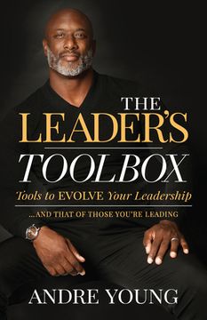 portada The Leader’S Toolbox: Tools to Evolve Your Leadership … and That of Those You’Re Leading 