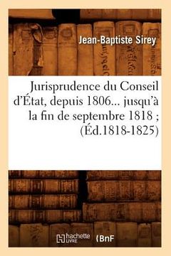 portada Jurisprudence Du Conseil d'État, Depuis 1806 Jusqu'à La Fin de Septembre 1818. Tome 4 (Éd.1818-1825) (in French)