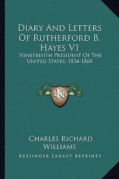 portada diary and letters of rutherford b. hayes v1: nineteenth president of the united states; 1834-1860 (en Inglés)