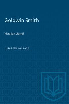 portada Goldwin Smith: Victorian Liberal (en Inglés)
