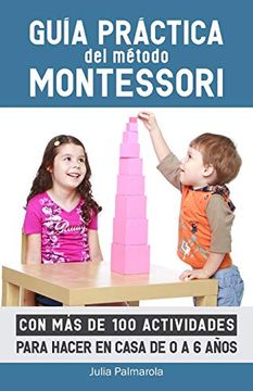 portada Guía Práctica del Método Montessori: Con más de 100 Actividades Para Hacer en Casa de 0 a 6 Años