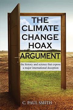 portada The Climate Change Hoax Argument: The History and Science That Expose a Major International Deception (en Inglés)