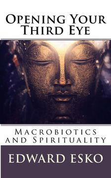portada Opening Your Third Eye: Macrobiotics and Spirituality (en Inglés)