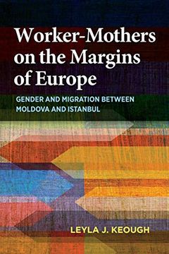 portada Worker-Mothers on the Margins of Europe: Gender and Migration Between Moldova and Istanbul (in English)