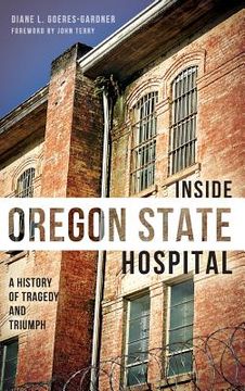 portada Inside Oregon State Hospital: A History of Tragedy and Triumph (en Inglés)
