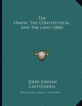 portada the union, the constitution, and the laws (1860) (en Inglés)