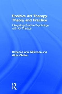 portada Positive Art Therapy Theory and Practice: Integrating Positive Psychology with Art Therapy (en Inglés)
