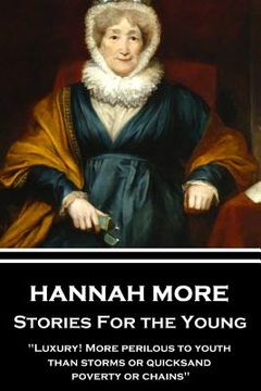 portada Hannah More - Stories For the Young: "Luxury! More perilous to youth than storms or quicksand, poverty or chains" (en Inglés)