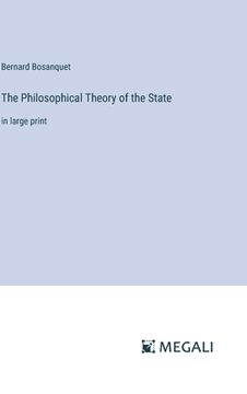 portada The Philosophical Theory of the State: in large print (in English)