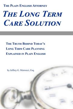 portada The Long Term Care Solution: The Truth Behind Today's Long Term Care Planning Explained in Plain English (en Inglés)