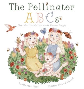 portada The Pollinator ABCs: Meet the friends that make flowers happy (en Inglés)