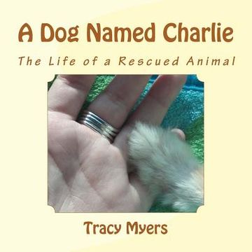 portada A Dog Named Charlie: The life of a rescued dog. (en Inglés)