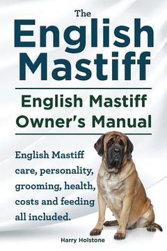 portada English Mastiff. English Mastiff Owners Manual. English Mastiff care, personality, grooming, health, costs and feeding all included. (en Inglés)