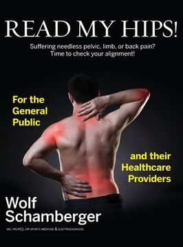 portada Read My Hips!: Suffering Needless Pelvic, Limb, or Back Pain? Time to Check your Alignment! (en Inglés)