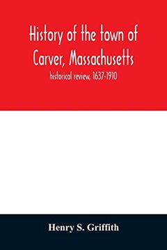 portada History of the Town of Carver, Massachusetts: Historical Review, 1637-1910 (en Inglés)