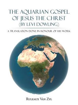 portada The Aquarian Gospel of Jesus the Christ (by Levi Dowling): A Translation Done in Honour of his Work (en Inglés)