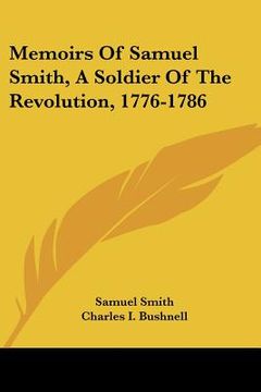 portada memoirs of samuel smith, a soldier of the revolution, 1776-1786 (en Inglés)