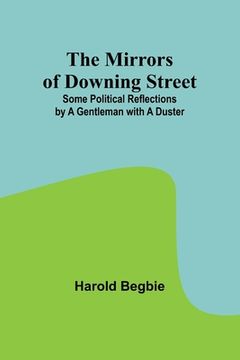 portada The Mirrors of Downing Street; Some Political Reflections by a Gentleman with a Duster (en Inglés)