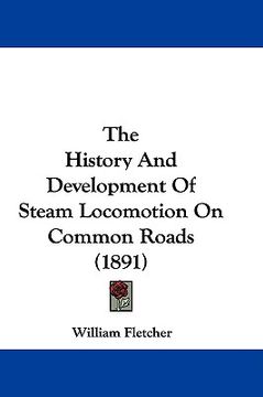 portada the history and development of steam locomotion on common roads (1891) (in English)