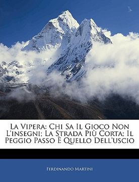 portada La Vipera: Chi Sa Il Gioco Non L'Insegni; La Strada Piu Corta; Il Peggio Passo E Quello Dell'uscio (en Italiano)