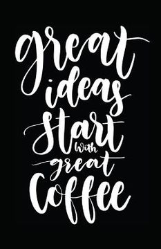 portada Great Ideas Start with Great Coffee (en Inglés)