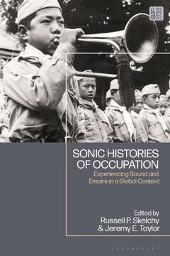 portada Sonic Histories of Occupation: Experiencing Sound and Empire in a Global Context (en Inglés)