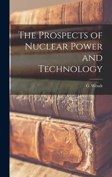 portada The Prospects of Nuclear Power and Technology (en Inglés)