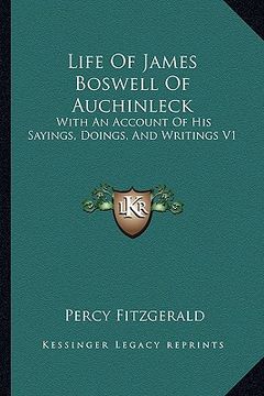 portada life of james boswell of auchinleck: with an account of his sayings, doings, and writings v1 (en Inglés)