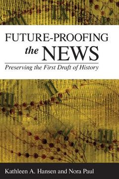 portada Future-Proofing the News: Preserving the First Draft of History (en Inglés)