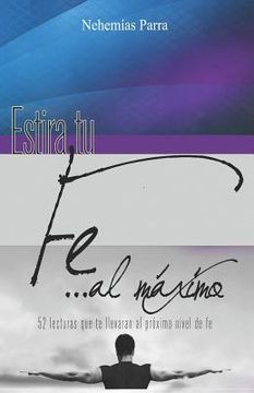 portada Estira Tu Fe Al Máximo: 52 Lecturas Que Te Llevaran Al Próximo Nivel de Fe (in Spanish)