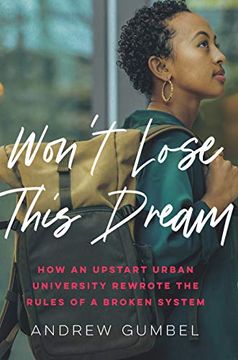 portada Don't let me Lose This Dream: How an Upstart Urban University Rewrote the Rules of a Broken System (en Inglés)