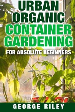 portada Urban Organic Container Gardening for Absolute Beginners: Volume 1