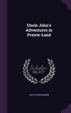 portada Uncle John's Adventures in Prairie-Land