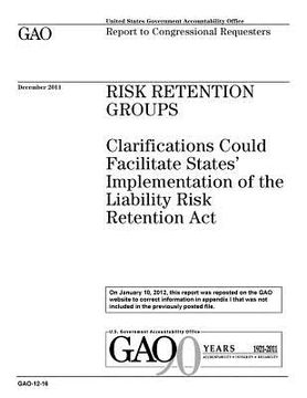 portada Risk retention groups: clarifications could facilitate states implementation of the Liability Risk Retention Act: report to congressional req (en Inglés)