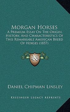 portada morgan horses: a premium essay on the origin, history, and characteristics of this remarkable american breed of horses (1857) (en Inglés)