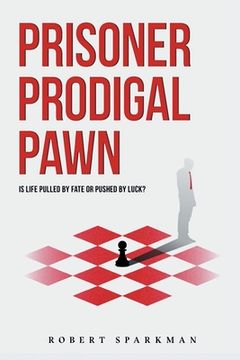 portada Prisoner Prodigal Pawn: Is Life Pulled By Fate Or Pushed By Luck?