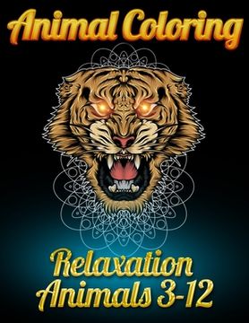 portada Animal coloring relaxation animals 3-12: Awesome 100+ Coloring Animals, Birds, Mandalas, Butterflies, Flowers, Paisley Patterns, ... and Amazing Swirl (en Inglés)