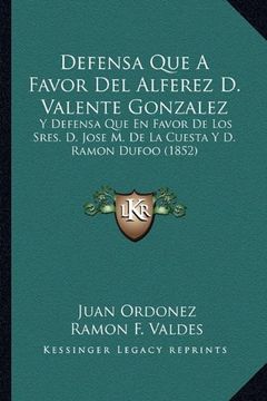 portada Defensa que a Favor del Alferez d. Valente Gonzalez: Y Defensa que en Favor de los Sres. De Jose m. De la Cuesta y d. Ramon Dufoo (1852)