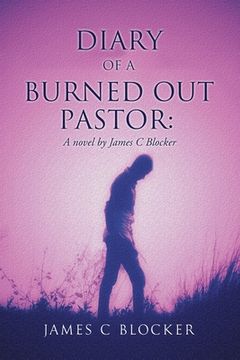 portada Diary of a Burned Out Pastor: A novel by James C Blocker