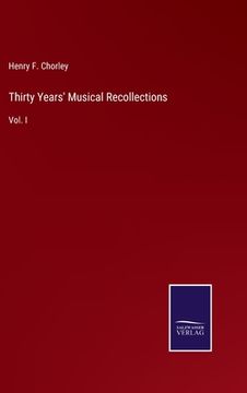 portada Thirty Years' Musical Recollections: Vol. I (en Inglés)