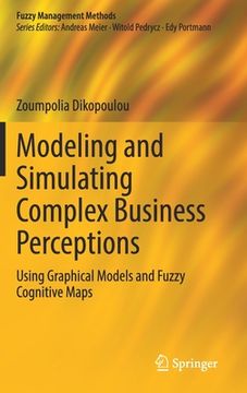 portada Modeling and Simulating Complex Business Perceptions: Using Graphical Models and Fuzzy Cognitive Maps (en Inglés)