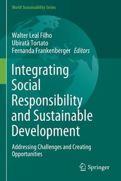 portada Integrating Social Responsibility and Sustainable Development: Addressing Challenges and Creating Opportunities
